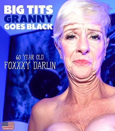 Foxxxy Darlin is 60 year old big tits grandma who loves to fuck a big black cock